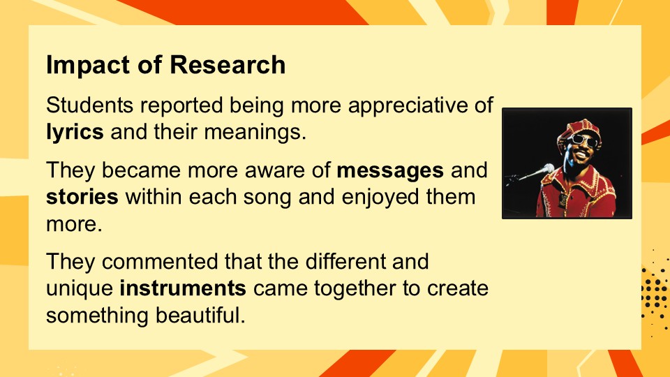 A presentation slide titled 'Impact of Research' discussing students' appreciation of song lyrics, messages within songs, and the beauty of different musical instruments coming together.