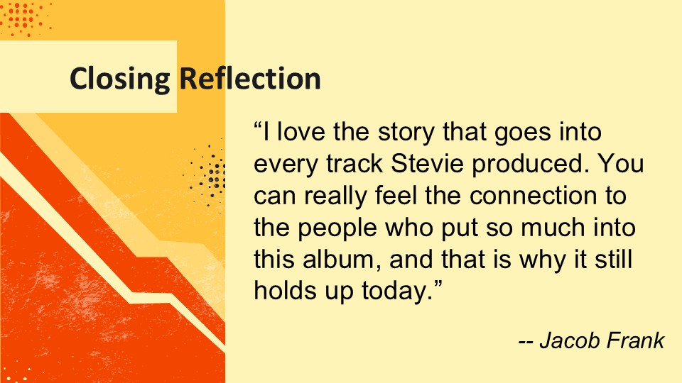 A graphic featuring the text 'Closing Reflection' and a quote by Jacob Frank discussing the emotional connection to Stevie's music. The background has abstract design elements in yellow and orange.